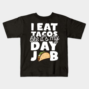 I Eat Tacos Like It's My Day Job Kids T-Shirt